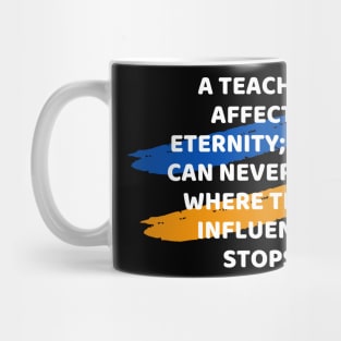 Teacher Affects Eternity Educational quote Mug